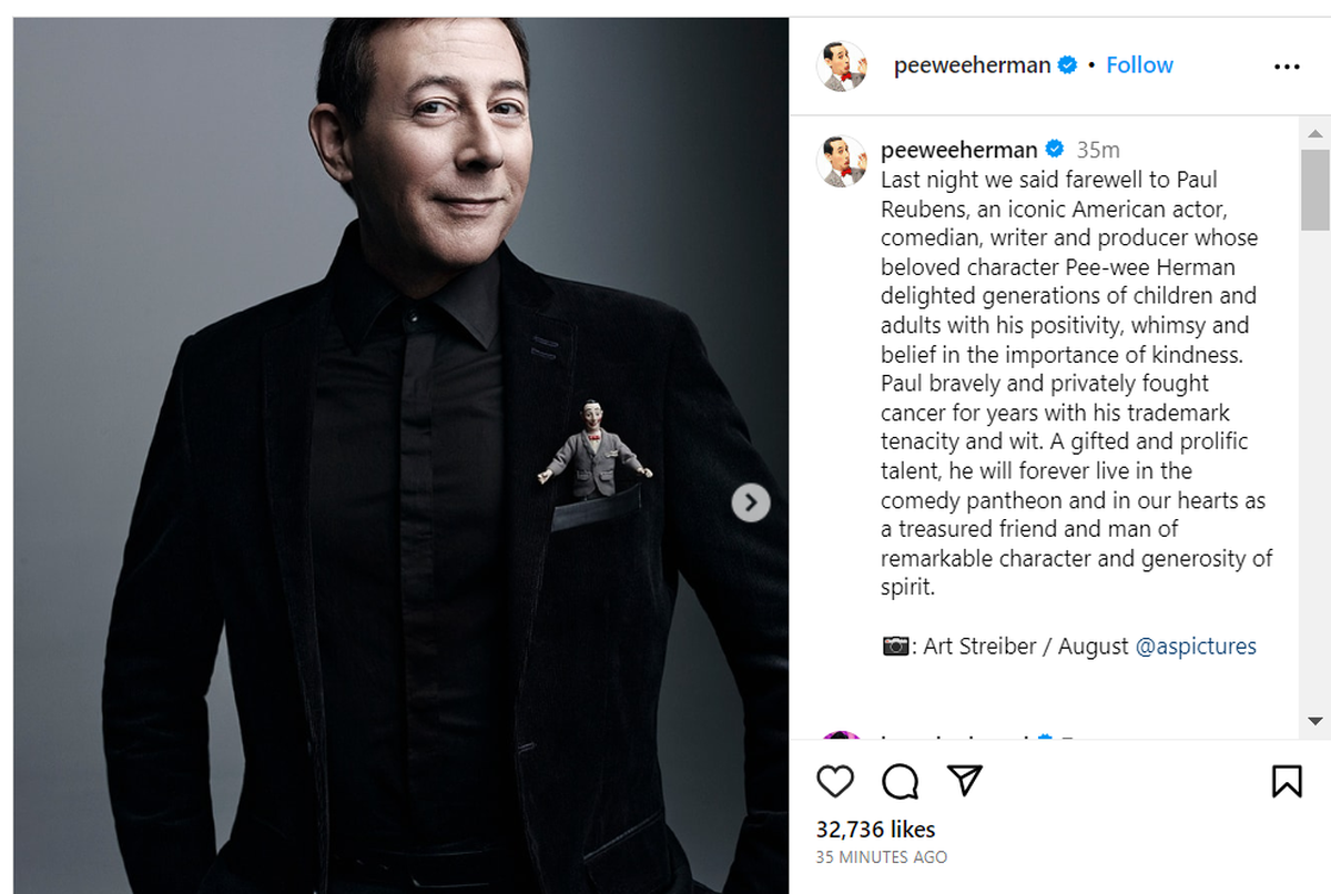 Paul Reubens, better known by his character “Pee-wee Herman,” has died at age 70 after a private fight with cancer, according to his social media accounts. The announcement was made on Monday, July 31, 2023.