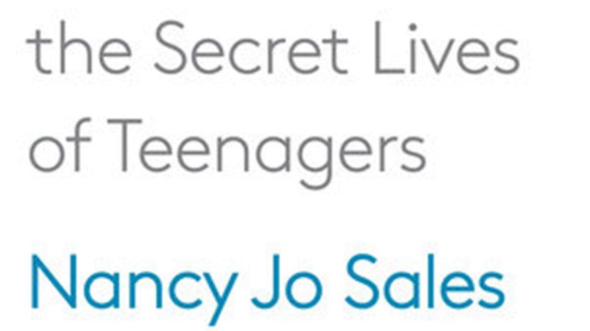 RANDOM HOUSE'American Girls: Social Media and the Secret Lives of Teenagers' by Nancy Jo Sales; Alfred A. Knopf (416 pages, $26.95)