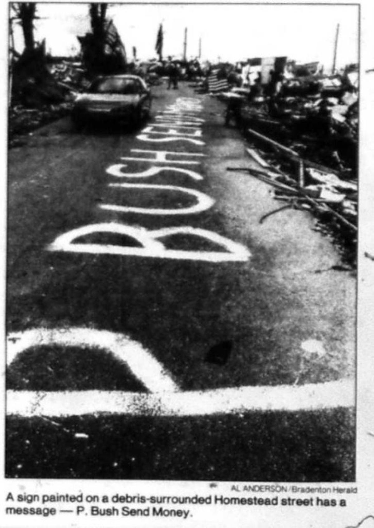 A street in Homestead read “P. BUSH SEND MONEY” after Hurricane Andrew hit South Florida in August 1992.